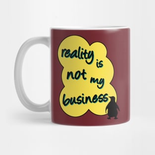 reality is not my business penguin Mug